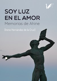 Soy luz en el amor - Mª Irene Hernández De la Cruz - ebook