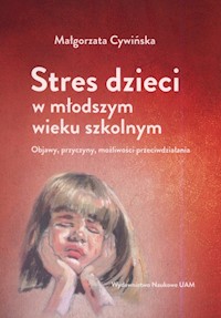 Stres dzieci w młodszym wieku szkolnym. Objawy - Cywińska Małgorzata - książka