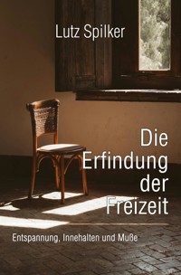 Die Erfindung der Freizeit - Lutz Spilker - ebook