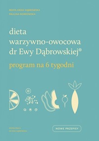 Dieta warzywno-owocowa dr Ewy Dąbrowskiej Program na 6 tygodni - Borkowska Paulina, Dąbrowska Beata Anna - książka