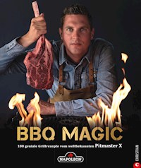 Grillbuch: BBQ Magic - 100 geniale Grill- und Barbecue-Rezepte. Standardwerk mit Pitmaster-Garantie. - Roel Westra - ebook