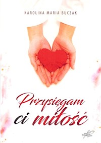 Przysięgam Ci miłość - Buczak Karolina Maria - książka