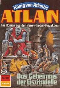 Atlan 321: Das Geheimnis der Eiszitadelle -  Kurt Mahr - ebook