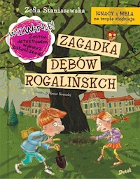 Ignacy i Mela na tropie złodzieja Zagadka dębów rogalińskich - Zofia Staniszewska - książka