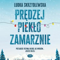 Prędzej piekło zamarznie - Skrzydlewska Ludka - ebook + audiobook + książka