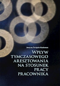Wpływ tymczasowego aresztowania na stosunek pracy pracownika - Świątek-Rudoman Justyna - książka