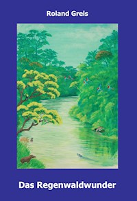 Das Regenwaldwunder - Roland Greis - ebook