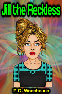 Jill the Reckless - Wodehouse	 P.G. - ebook