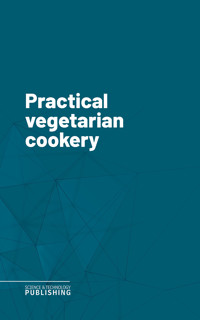 Practical vegetarian cookery - Various - ebook