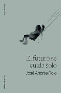 El futuro se cuida solo - José Andrés Rojo - ebook