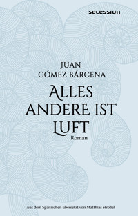 Alles andere ist Luft - Juan Gómez Bárcena - ebook