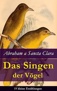 Das Singen der Vögel: 19 kleine Erzählungen - abraham a. sancta clara - ebook
