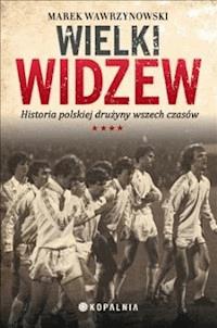 Wielki Widzew - Marek Wawrzynowski - ebook + książka