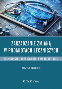 Zarządzanie zmianą w podmiotach leczniczych - Urszula Religioni - książka