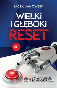 Wielki i Głęboki Reset. Od demokracji do technokracji - Jacek Janowski - ebook