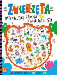 Zwierzęta. Aktywizujące zadania z naklejkami 3D - Agnieszka Bator - książka