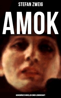 Amok: Ausgewählte Novellen einer Leidenschaft - Stefan Zweig - ebook