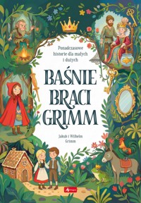 Baśnie Braci Grimm. Baśnie - Wilhelm Grimm, Jakub Grimm - książka