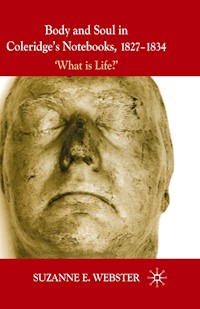 Body and Soul in Coleridge's Notebooks, 1827-1834 - S. Webster - ebook