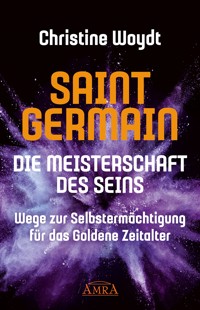 SAINT GERMAIN. Die Meisterschaft des Seins - Christine Woydt - ebook