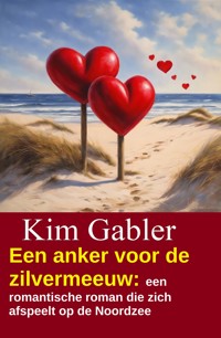 Een anker voor de zilvermeeuw: een romantische roman die zich afspeelt op de Noordzee - Kim Gabler - ebook