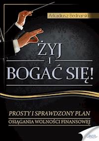 Żyj i bogać się. Prosty i sprawdzony plan osiągania wolności finansowej - Arkadiusz Bednarski - ebook + audiobook