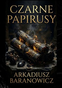 CZARNE PAPIRUSY - Arkadiusz Baranowicz - ebook