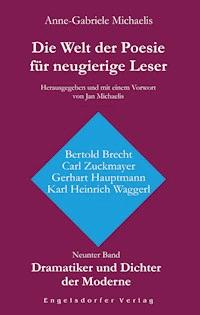 Die Welt der Poesie für neugierige Leser (9): Dramatiker und Dichter der Moderne (Bertold Brecht, Carl Zuckmayer, Gerhart Hauptmann, Karl Heinrich Waggerl) - Anne-Gabriele Michaelis - ebook