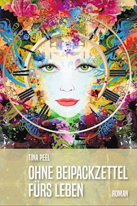 Ohne Beipackzettel fürs Leben - Tina Peel - ebook