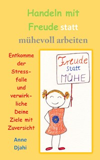 Handeln mit Freude statt mühevoll arbeiten - Anne Djahi - ebook
