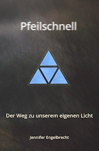 Pfeilschnell - Der Weg zu unserem eigenen Licht - Jennifer Engelbrecht - ebook