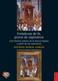 Fortalezas de fe, pozos de esperanza - Antonio Rubial García - ebook