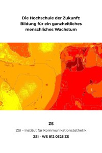Die Hochschule der Zukunft: Bildung für ein ganzheitliches menschliches Wachstum - ZSI - WS 812 0325 ZS - ZS ZSI - ebook