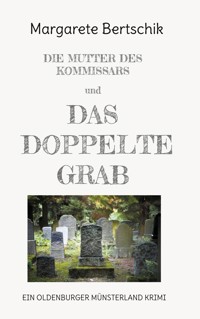 Die Mutter des Kommissars und das doppelte Grab - Margarete Bertschik - ebook