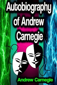 Autobiography of Andrew Carnegie - Andrew Carnegie - ebook