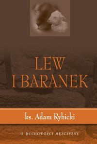 Lew i baranek. O duchowości mężczyzn. - KS. ADAM RYBICKI - ebook