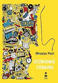 Uczniowie Cobaina - Miroslav Pech - ebook + książka