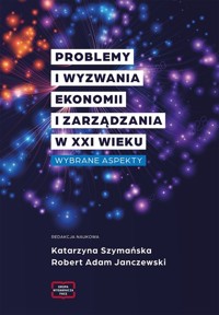 Problemy i wyzwania ekonomii i zarządzania w XXI wieku - Szymańska Katarzyna, Janczewski Robert Adam - książka
