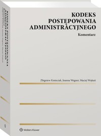 Kodeks postępowania administracyjnego. Komentarz - Kmieciak Zbigniew, Wegner Joanna, Wojtuń Maciej - książka