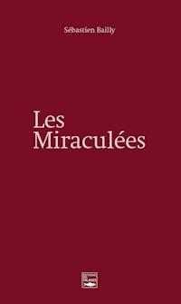 Les miraculées - Sébastien Bailly - ebook
