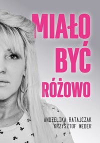 Miało być różowo - Ratajczak Andżelika, Weder Krzysztof - książka