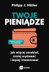 Twoje pieniądze. Jak więcej zarabiać, mniej wydawać i lepiej inwestować - Philipp J. Müller - ebook + audiobook