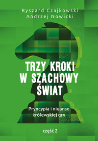 Trzy kroki w szachowy świat. Pryncypia i niuanse królewskiej gry. Część 2 - Ryszard Czajkowski, Andrzej Nowicki - ebook + książka