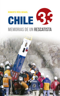 Chile 33: memorias de un rescatista - Roberto Ríos Seguel - ebook