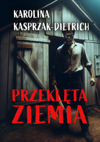 Przeklęta ziemia - Kasprzak-Dietrich Karolina - ebook