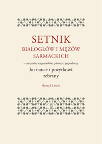 Setnik białogłów i mężów sarmackich - statystów, wojowników, pisarzy i gospodarzy ku nauce i pożytko - Henryk Litwin - książka
