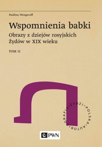 Wspomnienia babki. Obrazy z dziejów rosyjskich Żydów w XIX wieku. Tom 2 - Wengeroff Paulina - książka