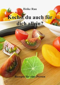 Kochst du auch für dich allein? - Rezepte für eine Person - Heike Rau - ebook