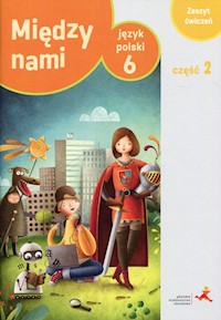 Język polski 6 Między nami Zeszyt ćwiczeń Część 2 Wersja A - Łuczak Agnieszka, Murdzek Anna - książka