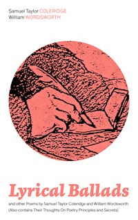 Lyrical Ballads and other Poems by Samuel Taylor Coleridge and William Wordsworth (Also contains Their Thoughts On Poetry Principles and Secrets) - Samuel Taylor Coleridge - ebook